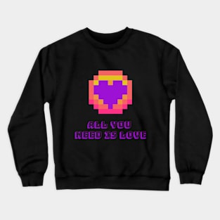 all you need is love Crewneck Sweatshirt